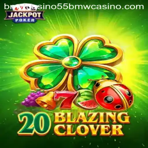 Exploring the Thrills of 20BlazingClover at 55bmw Casino